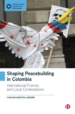 A kolumbiai béketeremtés alakítása: Nemzetközi keretek és térbeli átalakulás - Shaping Peacebuilding in Colombia: International Frames and Spatial Transformation