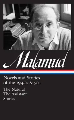 Bernard Malamud: (loa #248) - The Natural / The Assistant / stories - Bernard Malamud: Novels & Stories Of The 1940s & 50s (loa #248) - The Natural / The Assistant / stories