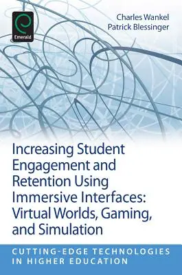 A hallgatók elkötelezettségének és megtartásának növelése az interaktív felületek segítségével: Virtuális világok, játékok és szimulációk - Increasing Student Engagement and Retention Using Immersive Interfaces: Virtual Worlds, Gaming, and Simulation