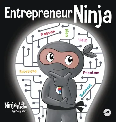 Vállalkozó nindzsa: Gyermekkönyv a vállalkozói gondolkodásmód kialakításáról - Entrepreneur Ninja: A Children's Book About Developing an Entrepreneurial Mindset