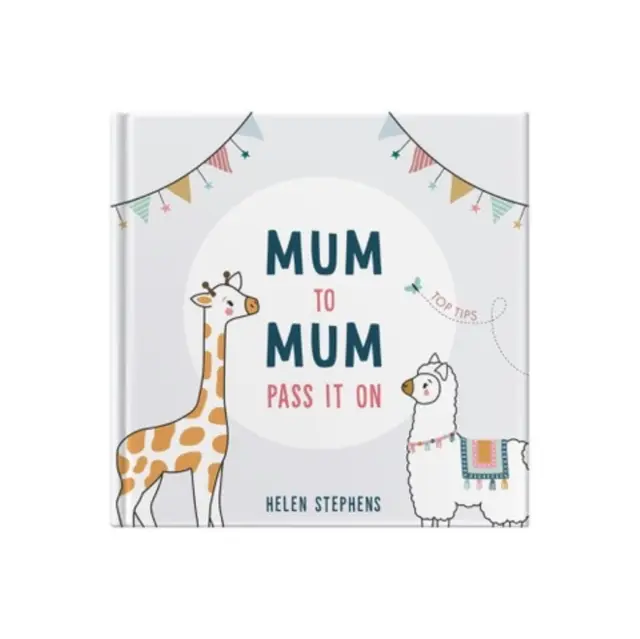 Mum To Mum Pass It On - A tökéletes ajándék a legjobb tippekből új anyukáknak és leendő anyukáknak - Mum To Mum Pass It On - The perfect gift of top tips for new mums & mums-to-be