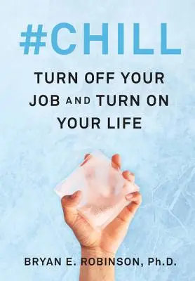 #Chill: Kapcsolja ki a munkáját és kapcsolja be az életét - #Chill: Turn Off Your Job and Turn on Your Life