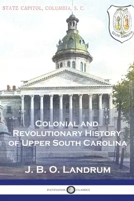 Felső Dél-Karolina gyarmati és forradalmi története - Colonial and Revolutionary History of Upper South Carolina
