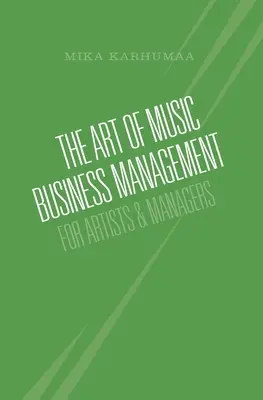 A zenei üzleti menedzsment művészete: Művészeknek és menedzsereknek - The Art of Music Business Management: For Artists & Managers