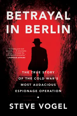 Árulás Berlinben: A hidegháború legmerészebb kémkedési műveletének igaz története - Betrayal in Berlin: The True Story of the Cold War's Most Audacious Espionage Operation