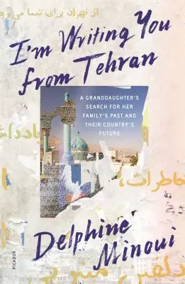 Teheránból írok neked: Egy unoka kutatása családja múltja és országuk jövője után - I'm Writing You from Tehran: A Granddaughter's Search for Her Family's Past and Their Country's Future