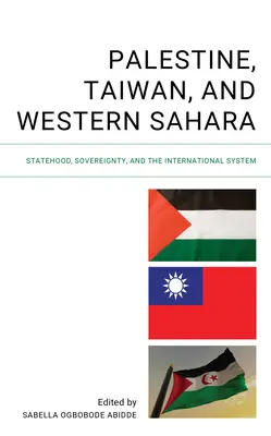 Palesztina, Tajvan és Nyugat-Szahara: Államiság, szuverenitás és a nemzetközi rendszer - Palestine, Taiwan, and Western Sahara: Statehood, Sovereignty, and the International System