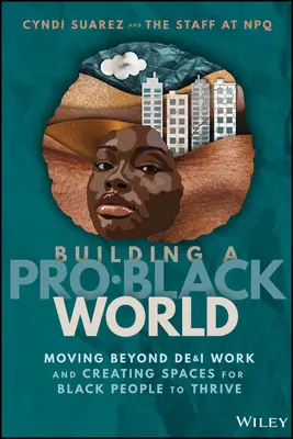 Egy feketebarát világ építése: Túllépni a De&i munkán és tereket teremteni a fekete emberek boldogulásához - Building a Pro-Black World: Moving Beyond De&i Work and Creating Spaces for Black People to Thrive