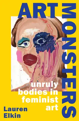 Művészeti szörnyek - Szemtelen testek a feminista művészetben - Art Monsters - Unruly Bodies in Feminist Art