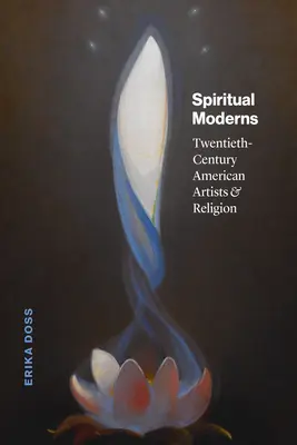 Duchovní moderna: Američtí umělci dvacátého století a náboženství. - Spiritual Moderns: Twentieth-Century American Artists and Religion