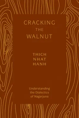 A diófa feltörése: Nagarjuna dialektikájának megértése - Cracking the Walnut: Understanding the Dialectics of Nagarjuna