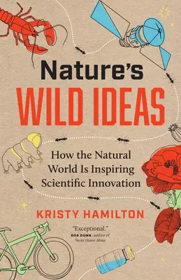 A természet vad ötletei: Hogyan inspirálja a természeti világ a tudományos innovációt - Nature's Wild Ideas: How the Natural World Is Inspiring Scientific Innovation