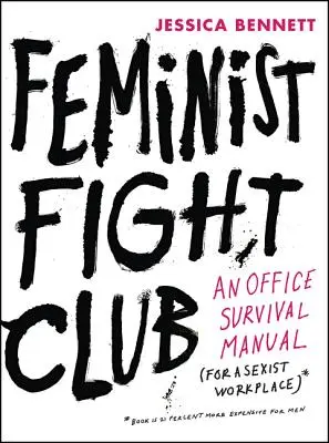 Feminista harcosok klubja: Egy irodai túlélési kézikönyv egy szexista munkahelyen - Feminist Fight Club: An Office Survival Manual for a Sexist Workplace