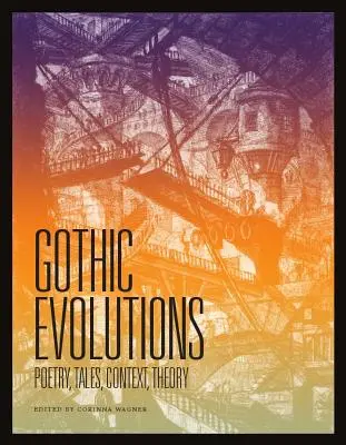 Gothic Evolutions: Költészet, mesék, kontextus, elmélet - Gothic Evolutions: Poetry, Tales, Context, Theory