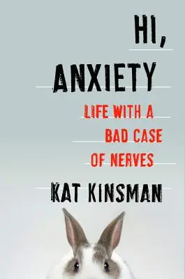 Szia, szorongás! Élet egy rossz idegbetegséggel - Hi, Anxiety: Life with a Bad Case of Nerves