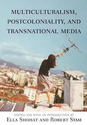 Multikulturalizmus, posztkolonialitás és a transznacionális média - Multiculturalism, Postcoloniality, and Transnational Media