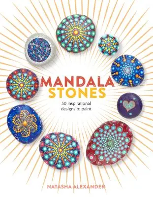 Mandala kövek: 50 inspiráló minta festéséhez - Mandala Stones: 50 Inspirational Designs to Paint