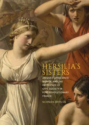 Hersilia nővérek: Jacques-Louis David, a nők és a polgári társadalom kialakulása a forradalom utáni Franciaországban - Hersilia's Sisters: Jacques-Louis David, Women, and the Emergence of Civil Society in Post-Revolution France