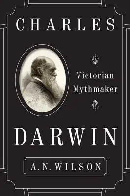 Charles Darwin: A viktoriánus mítoszteremtő - Charles Darwin: Victorian Mythmaker