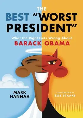 A legjobb legrosszabb elnök: Amit a jobboldal téved Barack Obamával kapcsolatban - The Best Worst President: What the Right Gets Wrong about Barack Obama