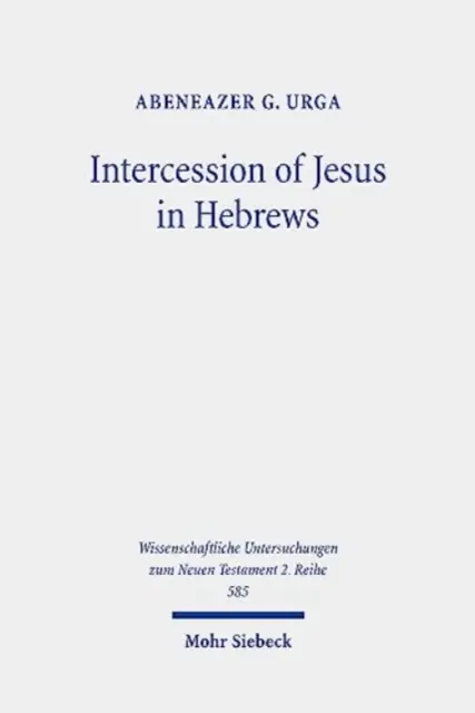 Jézus közbenjárása a Zsidókhoz írt levélben: Jézus mennyei közbenjárásának háttere és természete a Zsidókhoz írt levélben - Intercession of Jesus in Hebrews: The Background and Nature of Jesus' Heavenly Intercession in the Epistle to the Hebrews