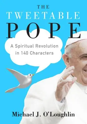 A tweetelhető pápa: Lelki forradalom 140 karakterben - The Tweetable Pope: A Spiritual Revolution in 140 Characters