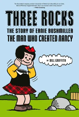 Három szikla: Ernie Bushmiller története: The Man Who Created Nancy - Three Rocks: The Story of Ernie Bushmiller: The Man Who Created Nancy