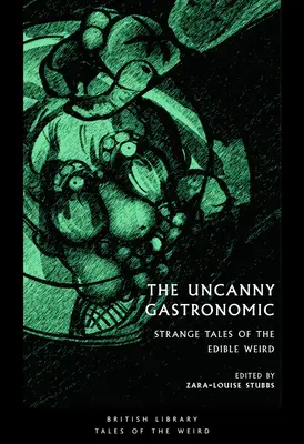 A hátborzongató gasztronómia: Különös történetek az ehető furcsaságokról - The Uncanny Gastronomic: Strange Tales of the Edible Weird