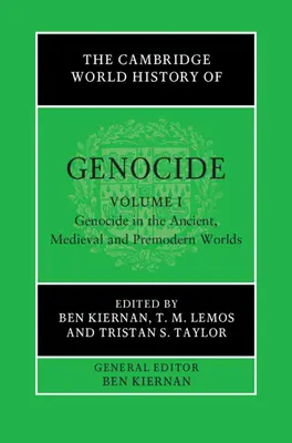 A népirtás cambridge-i világtörténete: Volume 1, Genocide in the Ancient, Medieval and Premodern Worlds (1. kötet, Népirtás az ókori, középkori és premodern világban) - The Cambridge World History of Genocide: Volume 1, Genocide in the Ancient, Medieval and Premodern Worlds