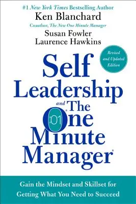 Az önvezetés és az egyperces menedzser: Szerezd meg a gondolkodásmódot és a készségeket ahhoz, hogy megkapd, amire szükséged van a sikerhez - Self Leadership and the One Minute Manager: Gain the Mindset and Skillset for Getting What You Need to Succeed