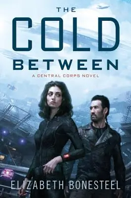 A hideg a kettő között: A Central Corps Novel - The Cold Between: A Central Corps Novel