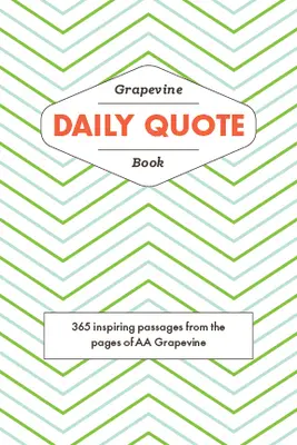 The Grapevine Daily Quote Book: 365 inspiráló passzus az AA Grapevine lapjairól - The Grapevine Daily Quote Book: 365 Inspiring Passages from the Pages of AA Grapevine