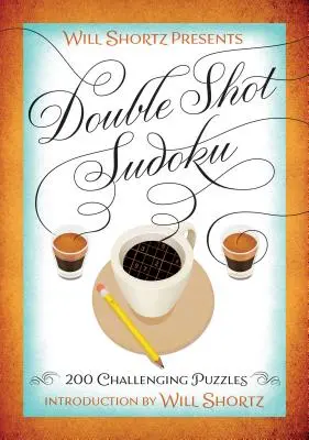 Will Shortz bemutatja a Double Shot Sudoku: 200 kihívást jelentő rejtvényt - Will Shortz Presents Double Shot Sudoku: 200 Challenging Puzzles