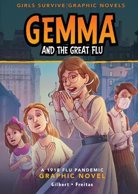 Gemma és a nagy influenza: Az 1918-as influenzajárvány grafikus regénye - Gemma and the Great Flu: A 1918 Flu Pandemic Graphic Novel