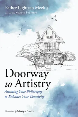 A művészet kapuja: A filozófiád összehangolása a kreativitásod fokozására - Doorway to Artistry: Attuning Your Philosophy to Enhance Your Creativity