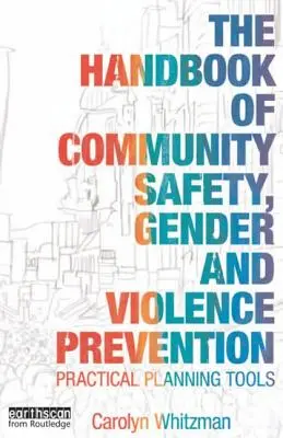 The Handbook of Community Safety Gender and Violence Prevention: Gyakorlati tervezési eszközök - The Handbook of Community Safety Gender and Violence Prevention: Practical Planning Tools