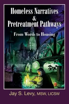 Hajléktalan elbeszélések és előkezelési utak: A szavaktól a lakhatásig - Homeless Narratives & Pretreatment Pathways: From Words to Housing