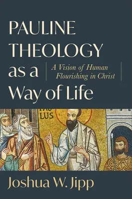 A páli teológia mint életmód: A Krisztusban való emberi felvirágzás víziója - Pauline Theology as a Way of Life: A Vision of Human Flourishing in Christ