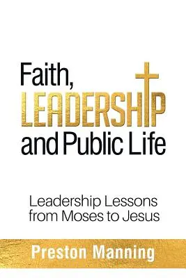 Hit, vezetés és közélet: Vezetői leckék Mózestől Jézusig - Faith, Leadership and Public Life: Leadership Lessons from Moses to Jesus