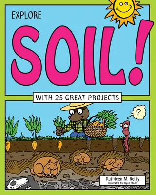 Fedezd fel a talajt!: 25 nagyszerű projekttel - Explore Soil!: With 25 Great Projects