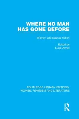 Ahol még senki sem járt: Esszék a nőkről és a tudományos fantasztikumról - Where No Man Has Gone Before: Essays on Women and Science Fiction