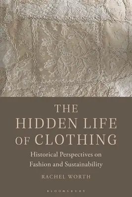 A ruházat rejtett élete: A divat és a fenntarthatóság történelmi perspektívái - The Hidden Life of Clothing: Historical Perspectives on Fashion and Sustainability