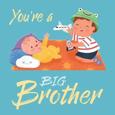 Nagy testvér vagy: Párnázott táblás könyv - You're a Big Brother: Padded Board Book