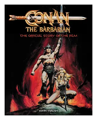 Conan, a barbár: A film hivatalos története - Conan the Barbarian: The Official Story of the Film