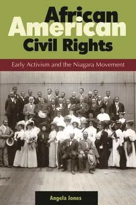 Afroamerikai polgárjogok: A korai aktivizmus és a Niagara-mozgalom - African American Civil Rights: Early Activism and the Niagara Movement