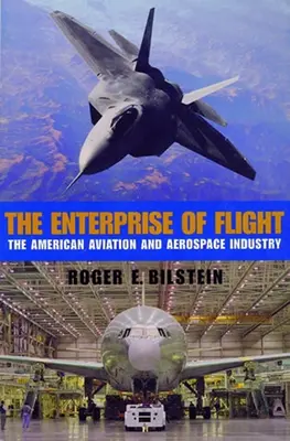 A repülés vállalkozása: Az amerikai légiközlekedési és űrhajózási ipar - The Enterprise of Flight: The American Aviation and Aerospace Industry