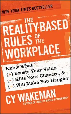 A munkahely valóságon alapuló szabályai: Tudja meg, mi növeli az értékét, megöli az esélyeit, és boldogabbá teszi Önt - The Reality-Based Rules of the Workplace: Know What Boosts Your Value, Kills Your Chances, & Will Make You Happier