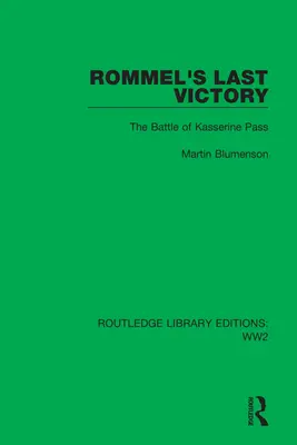 Rommel utolsó győzelme: A Kasserine-hágó csatája - Rommel's Last Victory: The Battle of Kasserine Pass