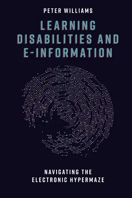 Tanulási zavarok és az elektronikus információ: Navigálás az elektronikus hiperlázban - Learning Disabilities and E-Information: Navigating the Electronic Hypermaze