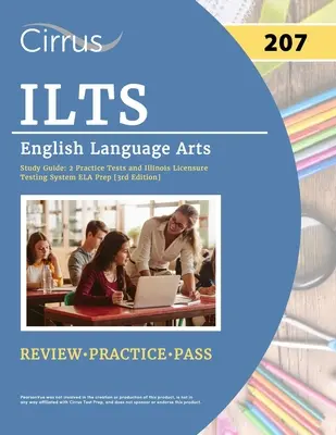 ILTS English Language Arts (207) Exam Study Guide: 2 gyakorlati teszt és Illinois Licensure Testing System ELA felkészítőkönyv [3. kiadás] - ILTS English Language Arts (207) Exam Study Guide: 2 Practice Tests and Illinois Licensure Testing System ELA Prep [3rd Edition]